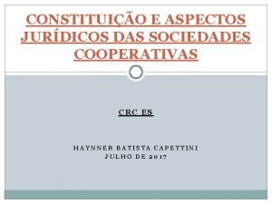 CONSTITUIO E ASPECTOS JURDICOS DAS SOCIEDADES COOPERATIVAS CRC