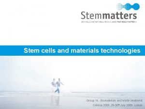 Stem cells and materials technologies Group 16 Biomaterials