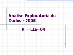 Anlise Exploratria de Dados 2005 R LIG04 Objetivos