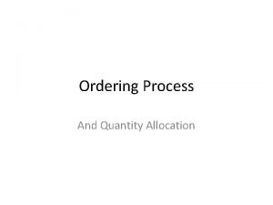 Ordering Process And Quantity Allocation Ordering Process Current