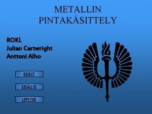 METALLIN PINTAKSITTELY ROKL Julian Cartwright Anttoni Alho OHJEET