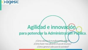 Agilidad e innovacin para potenciar la Administracin Publica