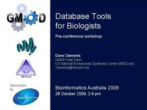 Database Tools for Biologists Preconference workshop Dave Clements