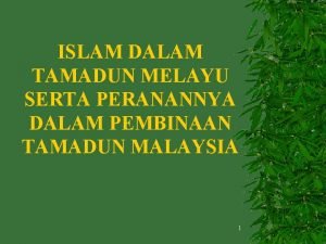 ISLAM DALAM TAMADUN MELAYU SERTA PERANANNYA DALAM PEMBINAAN