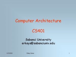 Computer Architecture CS 401 Sabanci University erkayssabanciuniv edu