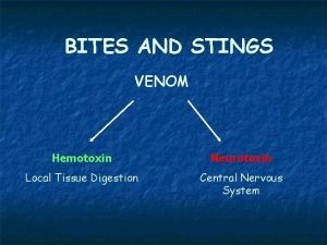 BITES AND STINGS VENOM Hemotoxin Neurotoxin Local Tissue