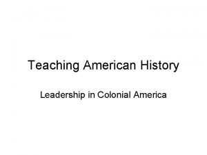 Teaching American History Leadership in Colonial America Agenda