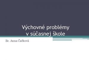 Vchovn problmy v sasnej kole Bc Anna akov