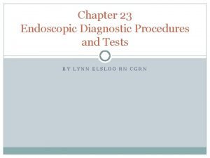 Chapter 23 Endoscopic Diagnostic Procedures and Tests BY