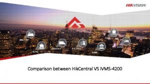 Comparison between Hik Central VS i VMS4200 1