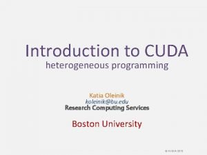 Introduction to CUDA heterogeneous programming Katia Oleinik koleinikbu