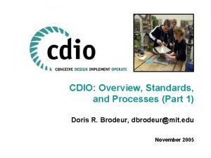 CDIO Overview Standards and Processes Part 1 Doris