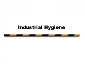 Industrial Hygiene Industrial Hygiene A specialization in the