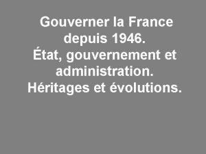 Gouverner la France depuis 1946 tat gouvernement et