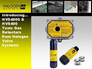 Introducing HVS 4000 HVS 400 Toxic Gas Detectors Introducing HVS 4000 HVS 400 Toxic Gas Detectors