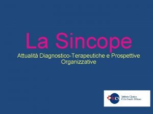 La Sincope Attualit DiagnosticoTerapeutiche e Prospettive Organizzative SINCOPE