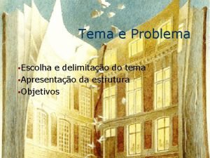 Tema e Problema Escolha e delimitao do tema