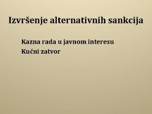 Izvrenje alternativnih sankcija Kazna rada u javnom interesu