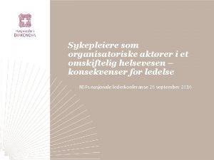 Sykepleiere som organisatoriske aktrer i et omskiftelig helsevesen