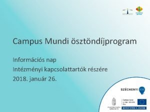 Campus Mundi sztndjprogram Informcis nap Intzmnyi kapcsolattartk rszre