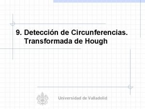 9 Deteccin de Circunferencias Transformada de Hough Universidad