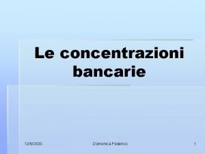 Le concentrazioni bancarie 1252020 Domenica Federico 1 Agenda