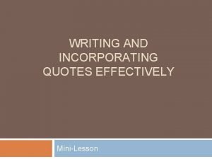 WRITING AND INCORPORATING QUOTES EFFECTIVELY MiniLesson Punctuation is