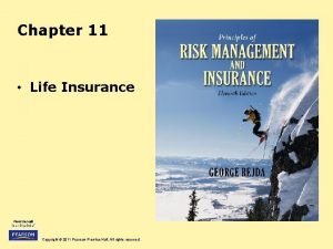 Chapter 11 Life Insurance Copyright 2011 Pearson Prentice