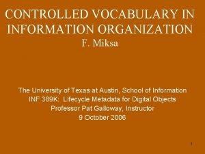 CONTROLLED VOCABULARY IN INFORMATION ORGANIZATION F Miksa The