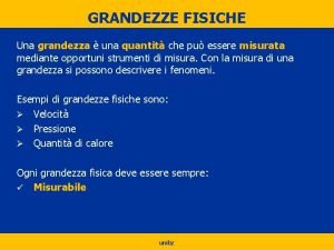 GRANDEZZE FISICHE Una grandezza una quantit che pu