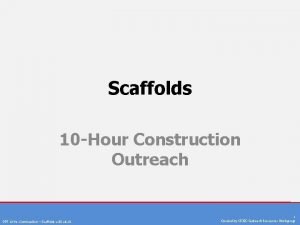 Scaffolds 10 Hour Construction Outreach PPT 10 hr