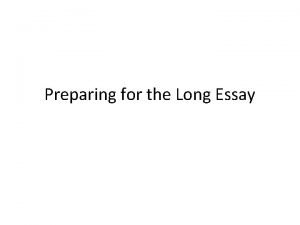 Preparing for the Long Essay The Long Essay