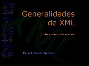Generalidades de XML y otras cosas relacionadas Mario