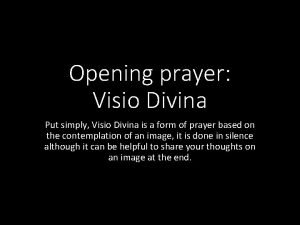 Opening prayer Visio Divina Put simply Visio Divina