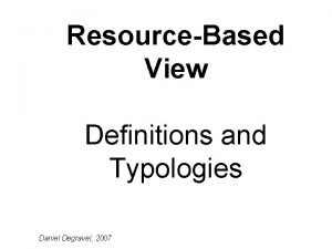 ResourceBased View Definitions and Typologies Daniel Degravel 2007