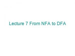 Lecture 7 From NFA to DFA DFA For