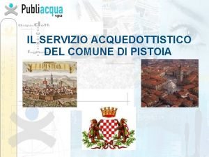 IL SERVIZIO ACQUEDOTTISTICO DEL COMUNE DI PISTOIA IL