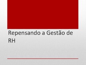 Repensando a Gesto de RH Analisar a evoluo