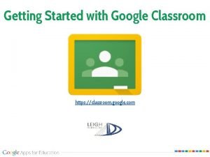 Getting Started with Google Classroom https classroom google
