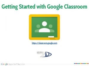 Getting Started with Google Classroom https classroom google Getting Started with Google Classroom https classroom google