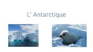 L Antarctique Le sommaire Sa situation gographique Ses