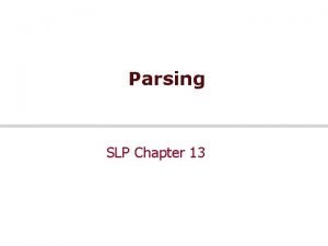 Parsing SLP Chapter 13 Outline Parsing with CFGs