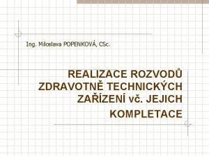 Ing Miloslava POPENKOV CSc REALIZACE ROZVOD ZDRAVOTN TECHNICKCH