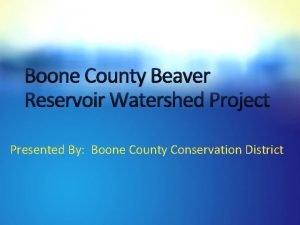 Boone County Beaver Reservoir Watershed Project Presented By