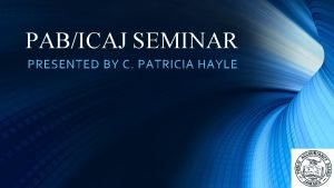 PABICAJ SEMINAR PRESENTED BY C PATRICIA HAYLE TOPICS