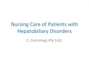 Nursing Care of Patients with Hepatobiliary Disorders C