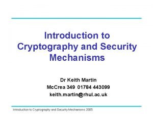 Introduction to Cryptography and Security Mechanisms Dr Keith