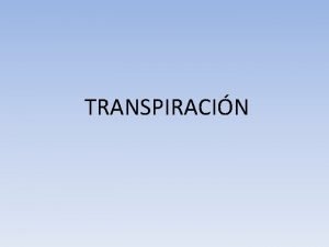 TRANSPIRACIN TRANSPIRACIN AzcnBieto y Taln 2008 La prdida