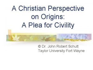 A Christian Perspective on Origins A Plea for