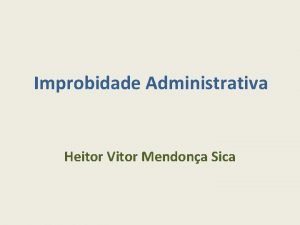 Improbidade Administrativa Heitor Vitor Mendona Sica Introduo O